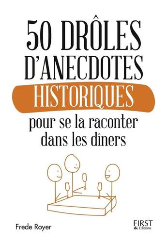 Couverture du livre « 50 drôles d'anecdotes historiques pour se la raconter dans les dîners » de Frede Royer aux éditions First