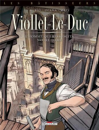 Couverture du livre « Les bâtisseurs Tome 1 : Viollet-le-Duc, l'homme qui ressuscita Notre-Dame » de Salva Rubio et Eduardo Ocana aux éditions Delcourt