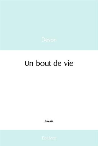 Couverture du livre « Un bout de vie » de Devon Devon aux éditions Edilivre