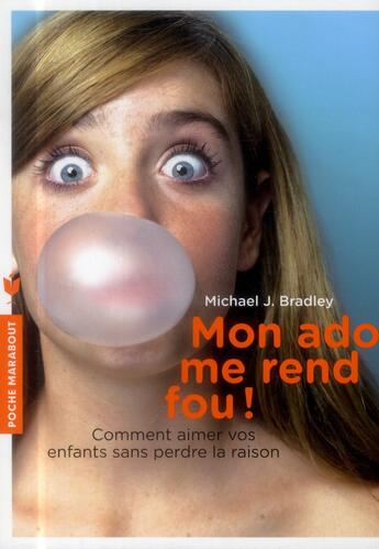 Couverture du livre « Mon ado me rend fou ! » de Bradley Michael J. aux éditions Marabout