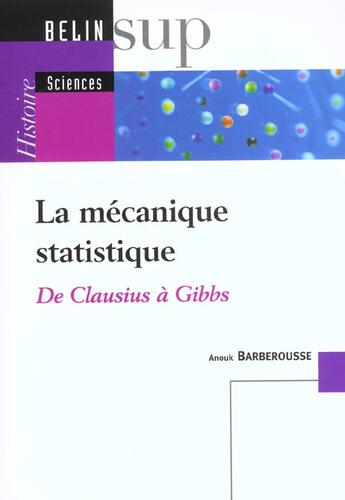 Couverture du livre « La mecanique statistique - de clausius a gibbs » de Barberousse Anouk aux éditions Belin Education