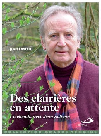 Couverture du livre « Des clairières en attente : un chemin avec Jean Sullivan » de Jean Lavoué aux éditions Mediaspaul