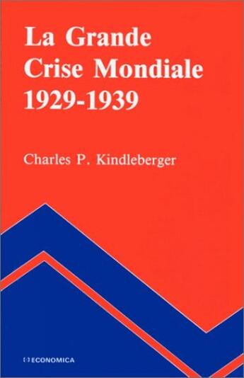 Couverture du livre « GRANDE CRISE MONDIALE 1929-1939 (LA) » de Kindleberger/Charles aux éditions Economica