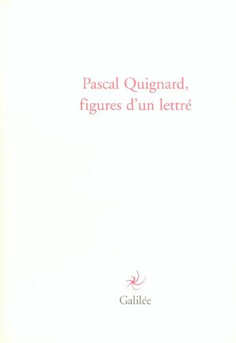 Couverture du livre « Pascal quignard figures d'un lettre » de Philippe Bonnefis aux éditions Galilee