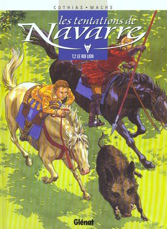 Couverture du livre « Les tentations de Navarre Tome 2 ; le roi lion » de Cothias et Wachs aux éditions Glenat