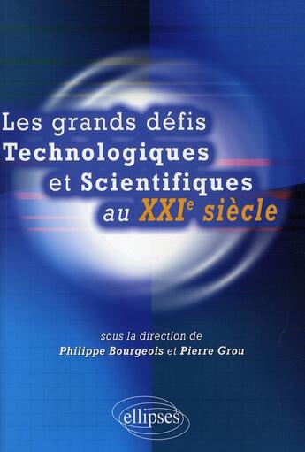 Couverture du livre « Grands défis technologiques et scientifiques au XXI siècle » de Bourgeois/Grou aux éditions Ellipses