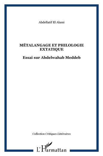 Couverture du livre « Metalangage et philologie extatique ; essai sur abdelwahab meddeb » de Abdellatif El-Alami aux éditions L'harmattan