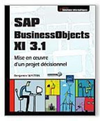 Couverture du livre « SAP business objects XI 3.1 ; mise en oeuvre d'un projet décisionnel » de Benjamin Watrin aux éditions Eni