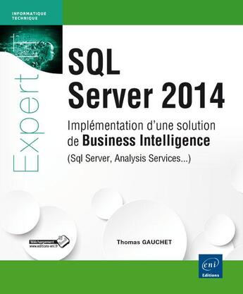 Couverture du livre « SQL Server 2014 ; implémentation d'une solution de business intelligence (Sql Server, Analysis Services...) » de Thomas Gauchet aux éditions Eni