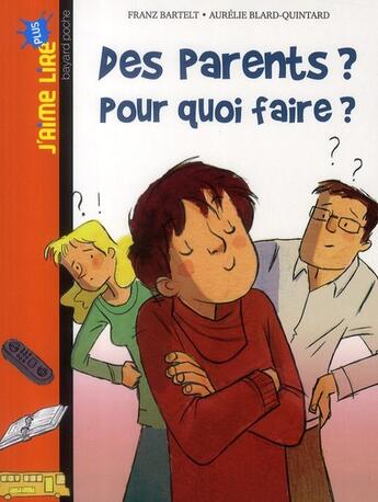 Couverture du livre « Des parents ? pour quoi faire ? » de Franz Bartelt et Aurelie Blard-Quintard aux éditions Bayard Jeunesse