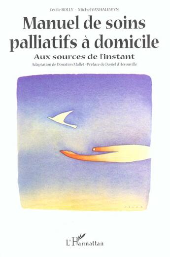 Couverture du livre « Manuel de soins palliatifs a domicile - aux sources de l instant » de Vanhalewyn/Bolly aux éditions L'harmattan