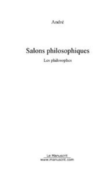 Couverture du livre « Salons philosophiques ; les philosophes » de Jean Andre aux éditions Le Manuscrit