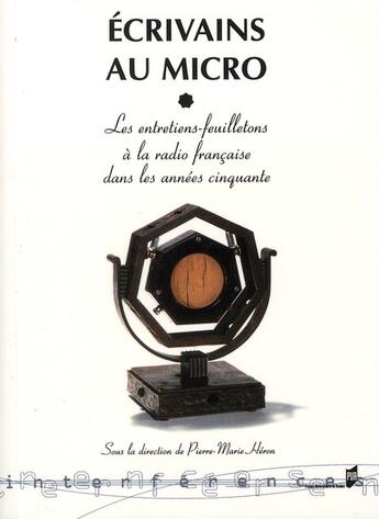 Couverture du livre « Écrivains au micro ; les entretiens-feuilletons à la radio française dans les années cinquante » de Pierre-Marie Heron aux éditions Pu De Rennes