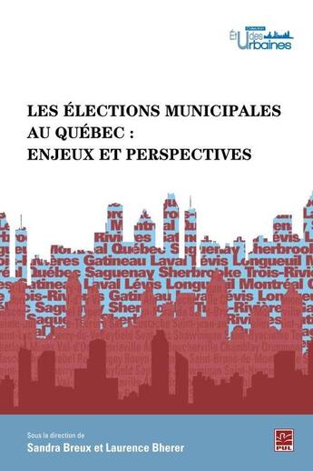 Couverture du livre « Les elections municipales au quebec: enjeux et perspectives » de Breux Sandra aux éditions Les Presses De L'universite Laval (pul)