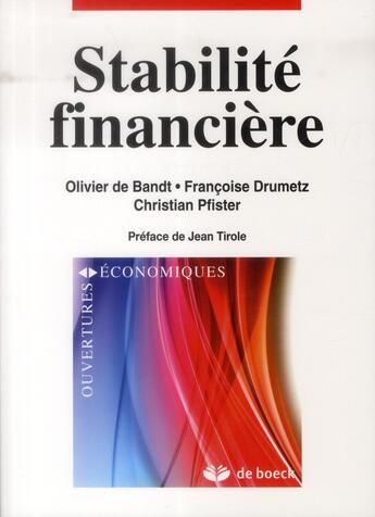 Couverture du livre « Stabilité financière ; crises, instruments et politiques » de Olivier De Bandt et Francoise Drumetz et Christian Pfister aux éditions De Boeck Superieur