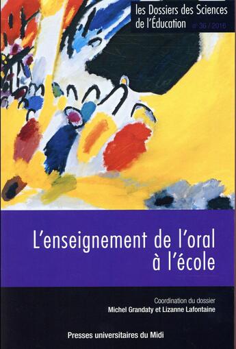 Couverture du livre « Les dossiers des sciences de l'éducation Tome 36 : l'enseignement de l'oral à l'école » de Lizanne Lafontaine et Michel Grandaty aux éditions Pu Du Midi