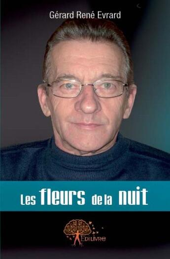 Couverture du livre « Les fleurs de la nuit » de Gerard Rene Evrard aux éditions Edilivre