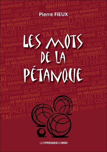 Couverture du livre « LES MOTS DE LA PETANQUE » de Pierre Fieux aux éditions Presses Du Midi