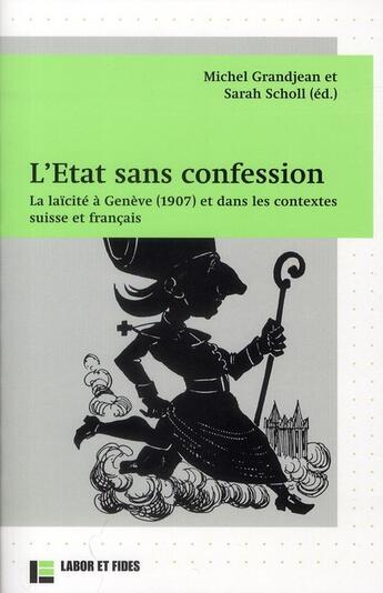 Couverture du livre « L'état sans confession ; la laïcité à Genève (1907) et dans les contextes suisse et français » de Grandjean/Scholl aux éditions Labor Et Fides