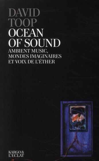 Couverture du livre « Ocean of sound ; ambient music, mondes imaginaires et voix de l'éther » de David Toop aux éditions Eclat