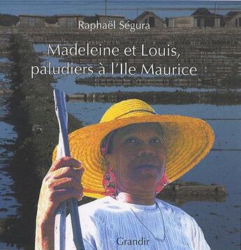 Couverture du livre « Madeleine et louis, paludiers a l'ile maurice » de Raphael Segura aux éditions Grandir