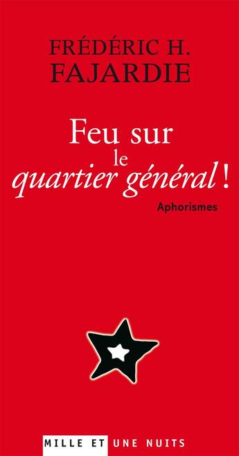 Couverture du livre « Feu sur le quartier général ! : Aphorismes » de Frédéric H. Fajardie aux éditions Mille Et Une Nuits