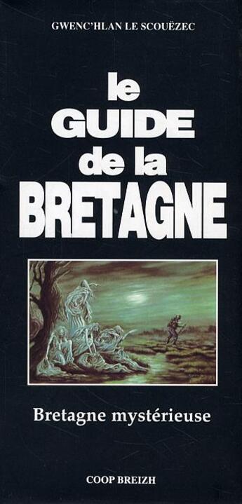 Couverture du livre « Le guide de la Bretagne ; Bretagne mystérieuse » de Gwenc'Hlan Le Scouezec aux éditions Coop Breizh