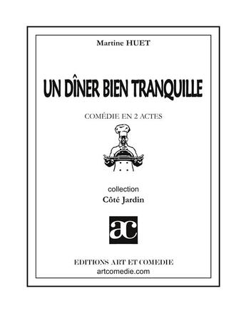 Couverture du livre « Un dïner bien tranquille ; comédie en deux actes » de Martine Huet aux éditions Art Et Comedie