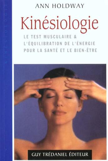 Couverture du livre « Kinesiologie - Le test musculaire » de Ann Holdway aux éditions Guy Trédaniel