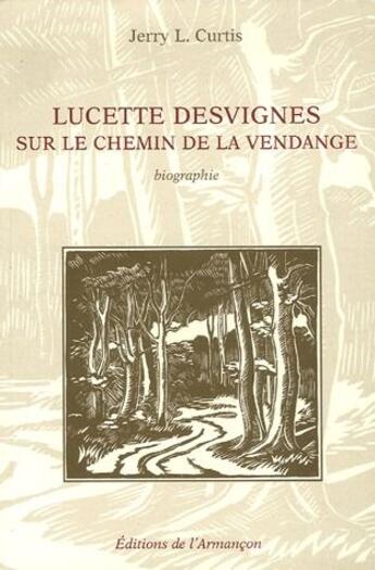 Couverture du livre « Lucette Desvignes ; sur le chemin de la vendange » de Jerry Curtis aux éditions Armancon