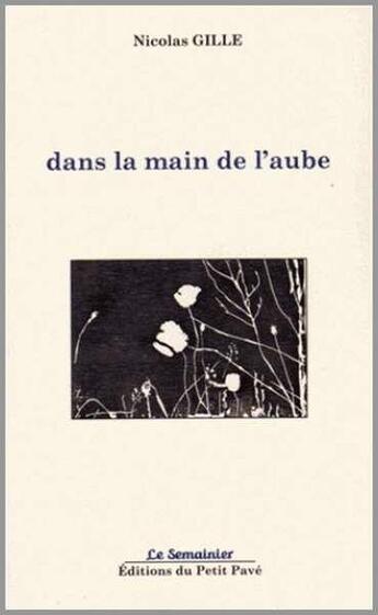 Couverture du livre « Dans la main de l'aube » de Nicolas Gille aux éditions Petit Pave