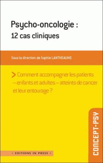 Couverture du livre « Psycho-oncologie ; 12 cas clinique » de Lantheaume Sophie aux éditions In Press