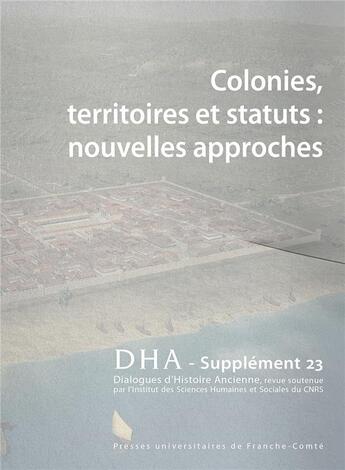 Couverture du livre « Dialogues d'histoire ancienne supplement 23. colonies, territoires et statuts : nouvelles approches » de Michel Tarpin aux éditions Pu De Franche Comte