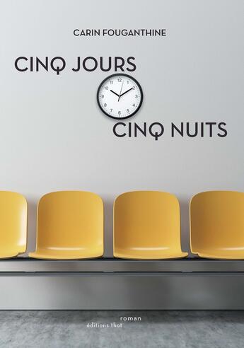 Couverture du livre « Cinq jours, cinq nuits » de Carin Fouganthine aux éditions Editions Thot