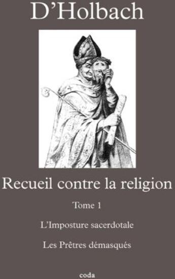 Couverture du livre « Recueil contre la religion t.1 ; l'imposture sacerdotale ; les prêtres démasqués » de D'Holbach aux éditions Coda