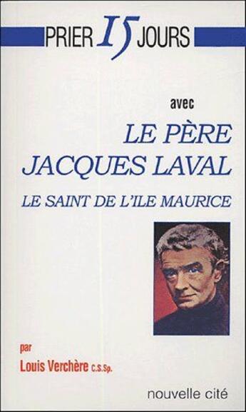 Couverture du livre « Prier 15 jours avec le père Jacques Laval : Le saint de l'île Maurice » de Louis Verchère aux éditions Nouvelle Cite