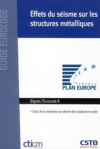 Couverture du livre « Effets du séisme sur les structures métalliques ; calcul de la résistance au séisme des ossatures en acier » de Jean-Marie Aribert et Pierre-Olivier Martin aux éditions Cstb