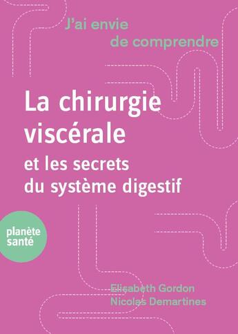 Couverture du livre « J'ai envie de comprendre ; la chirurgie digestive » de Elisabeth Gordon et Nicolas Demartines aux éditions Planete Sante