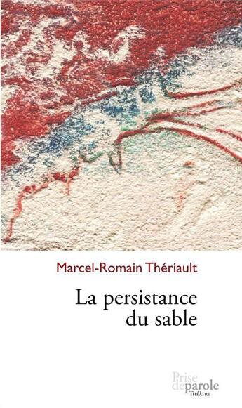 Couverture du livre « La persistance du sable » de Theriault Marcel-Rom aux éditions Prise De Parole