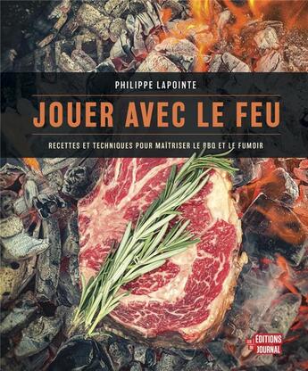 Couverture du livre « Jouer avec le feu : recettes et techniques pour maîtriser le BBQ et le fumoir » de Philippe Lapointe aux éditions Editions Du Journal