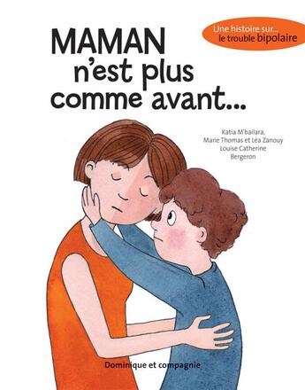 Couverture du livre « Maman n'est plus comme avant... » de Louise Catherine Bergeron et Marie Thomas et Katia M'Bailara et Lea Zanouy aux éditions Dominique Et Compagnie