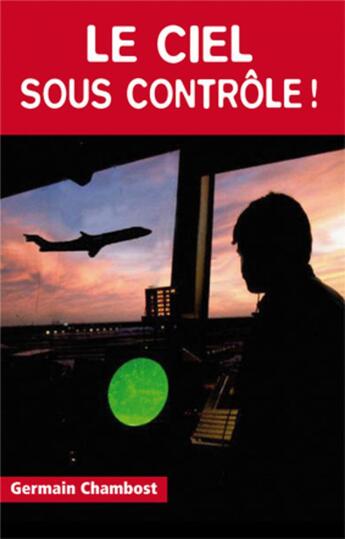 Couverture du livre « Le ciel sous contrôle ! » de Germain Chambost aux éditions Altipresse