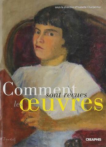 Couverture du livre « Comment sont recues les oeuvres » de Isabelle Charpentier aux éditions Creaphis