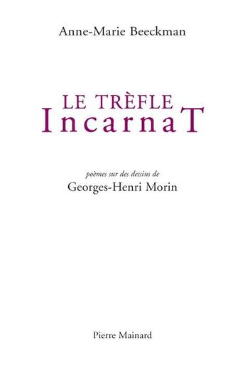 Couverture du livre « Le trèfle incarnat » de Georges-Henri Morin et Anne-Marie Beeckman aux éditions Pierre Mainard