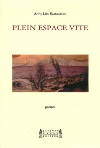 Couverture du livre « Plein espace vite » de Anne-Lise Blanchard aux éditions Jacques Andre