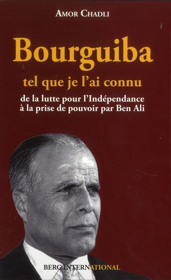 Couverture du livre « Bourguiba tel que je l'ai connu » de Amor Chadli aux éditions Berg International