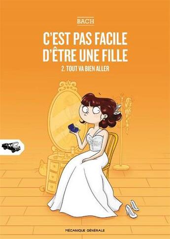 Couverture du livre « C'est pas facile d'être une fille t.2 ; tout va bien aller » de Bach aux éditions Mecanique Generale