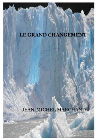 Couverture du livre « LE GRAND CHANGEMENT » de Jean-Michel Marchand aux éditions Thebookedition.com