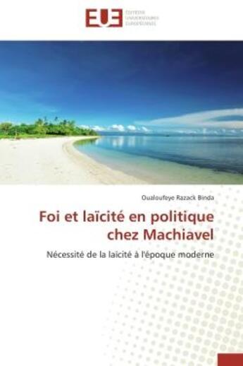 Couverture du livre « Foi et laicite en politique chez machiavel - necessite de la laicite a l'epoque moderne » de Binda O R. aux éditions Editions Universitaires Europeennes