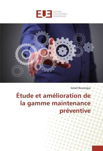 Couverture du livre « Etude et amelioration de la gamme maintenance preventive » de Bourezgui-I aux éditions Editions Universitaires Europeennes